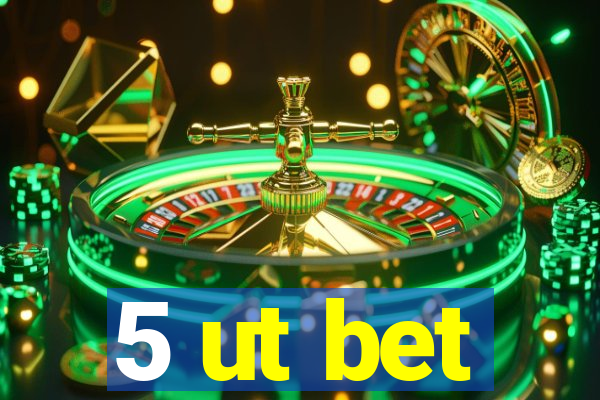 5 ut bet